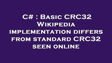 C# : Basic CRC32 Wikipedia implementation differs from standard CRC32 seen online