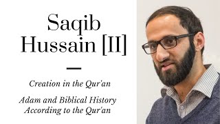 Saqib Hussain [II]: The Qur'an's Creation Story | Adam and Biblical History According to the Qur'an