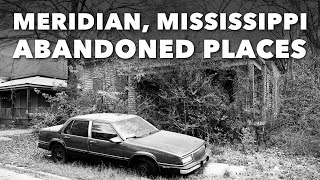 Meridian Mississippi   An Abandoned Places Experience