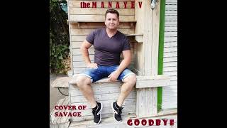 the Manayev - Goodbye B&amp;S Remix (cover of Savage)