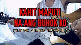 Video thumbnail of "Kahit Maputi Na Ang Buhok Ko (Guitar Chords Tutorial)"
