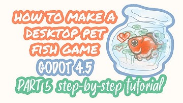 Make a desktop pet fish game - Godot 4.5 - step-by-step tutorial - PART 5