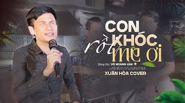 Con Khóc Rồi Mẹ Ơi - Hữu Phước | Xuân Hòa Cover | Sáng tác: Võ Hoàng Lâm