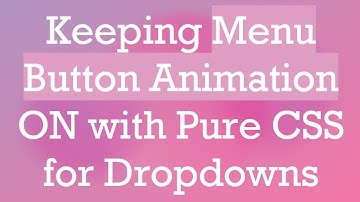 Keeping Menu Button Animation ON with Pure CSS for Dropdowns