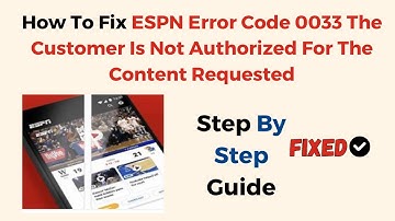 How To Fix ESPN Error Code 0033 The Customer Is Not Authorized For The Content Requested