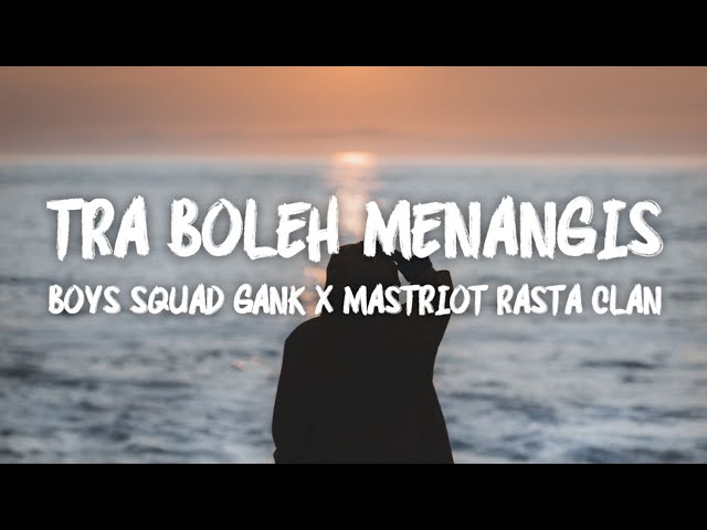 Tra Boleh Menangis - Boys Squad Gank X Mastriot Rasta Clan (LIRIK VIDEO) class=