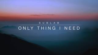 Sublab - Only Thing I Need