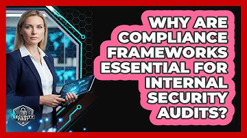 Why Are Compliance Frameworks Essential For Internal Security Audits? - SecurityFirstCorp.com