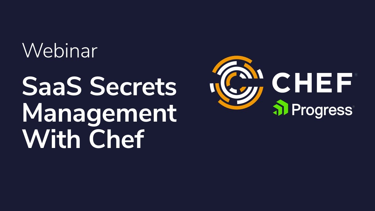 Best Approach to Secrets Management - Webinar with Chef
