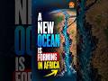 A New Ocean Is Forming in Africa