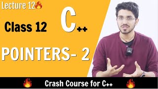 C++ for Class 12 Board Exams | Pointers - 2 | Lecture 12