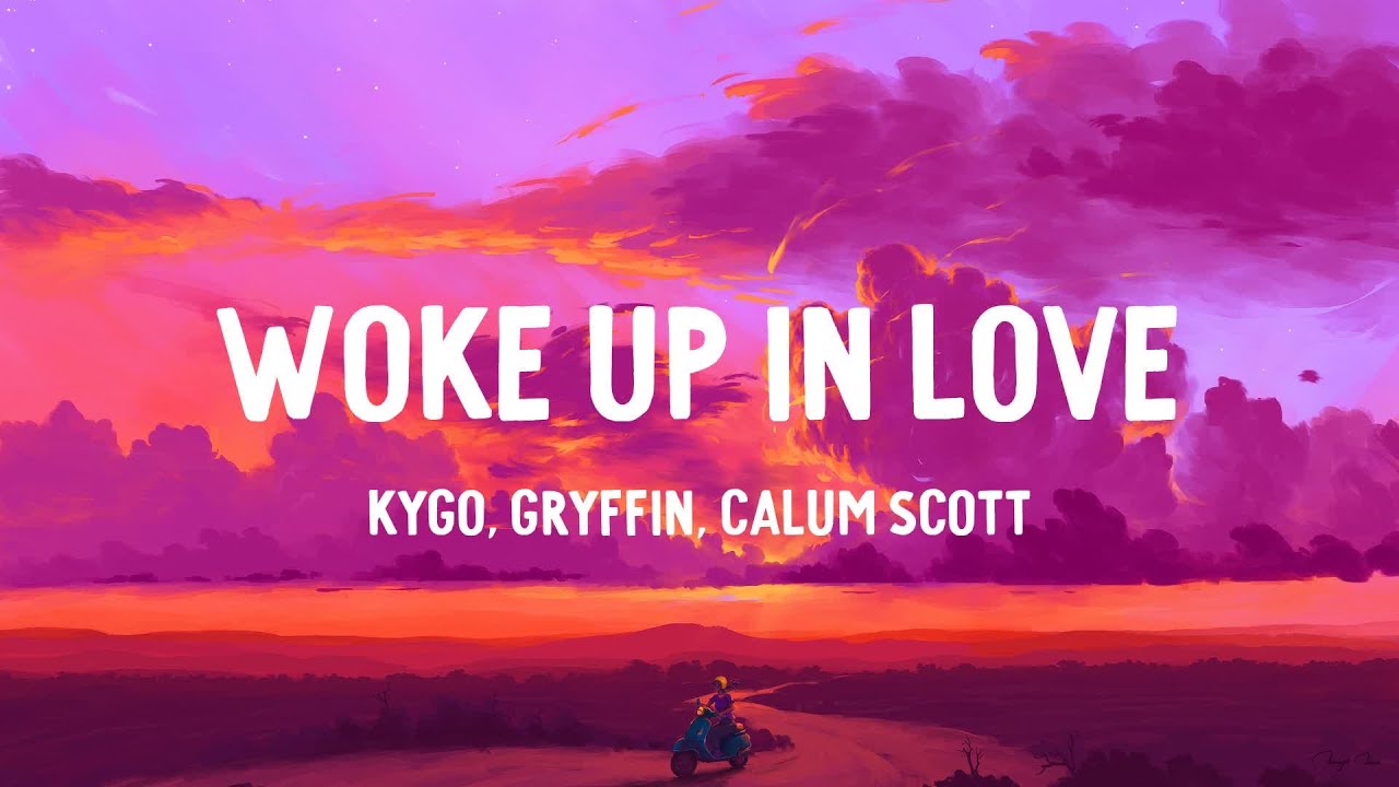 Kygo Gryffin Calum Scott Woke Up In Love Lyrics YouTube