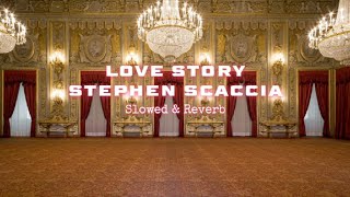 Love Story by Stephen Scaccia | Slowed\&Reverb