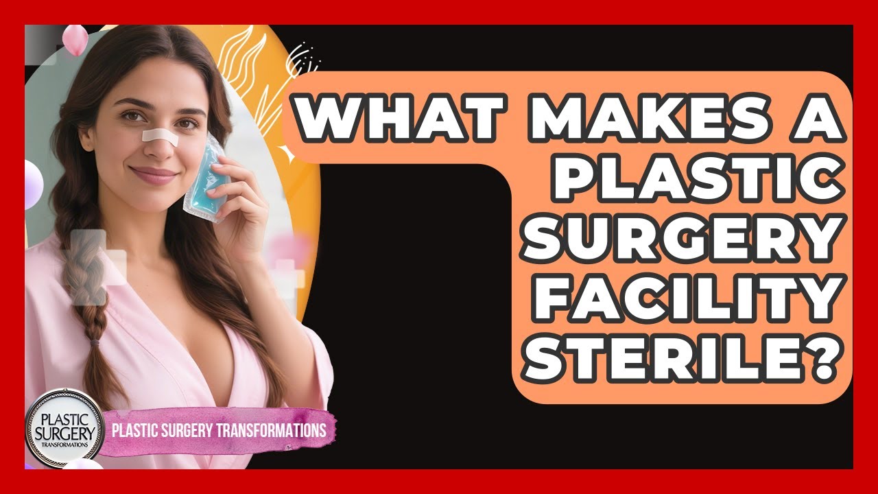 What Makes A Plastic Surgery Facility Sterile? - Plastic Surgery Transformations