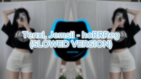 Tenxi, Jemsii - hoRRReg (Slowed Reverb Version+ Lyrics)