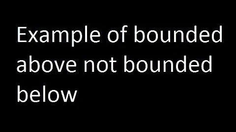 Example of bounded above not bounded below