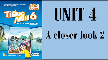 TIẾNG ANH LỚP 6 MỚI (GLOBAL SUCCESS) - UNIT 4 - A CLOSER LOOK 2