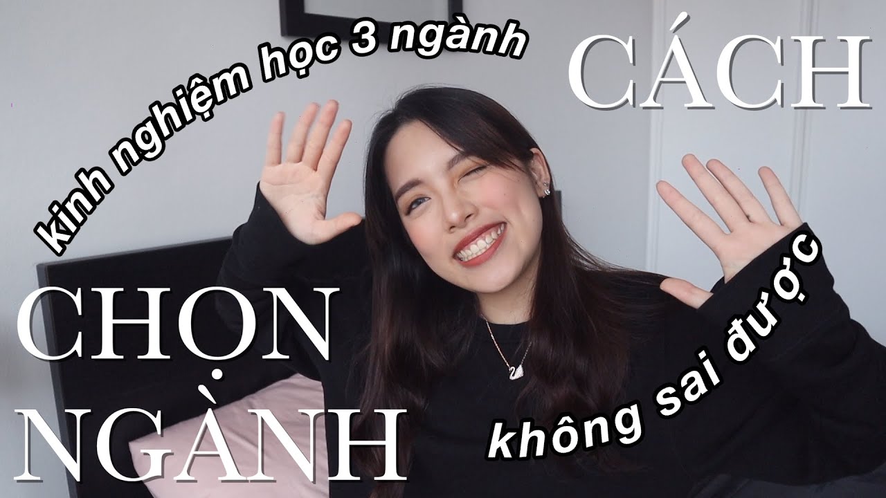 Hướng dẫn chọn trường đại học | CÁCH CHỌN NGÀNH VÀ TRƯỜNG ĐẠI HỌC – KHÔNG THỂ SAI *bí kíp từ người du học 3 ngành tại 3 đất nước*