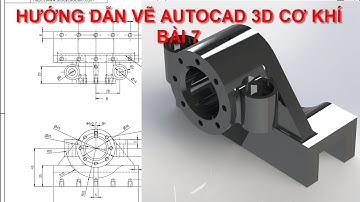 AUTOCAD 3D-HƯỚNG DẪN VẼ AUTOCAD 3D CƠ KHÍ CHI TIẾT - BÀI 7