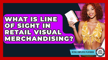 What Is Line Of Sight In Retail Visual Merchandising? - Retail Employee Playbook