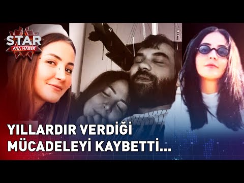 Ayşenur Parlak 3 Kez Yendiği Kansere Bu Kez Yenik Düştü... | Star Ana Haber