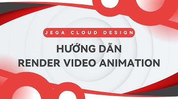 JEGA CLOUD DESIGN | Hướng dẫn Render Video Animation