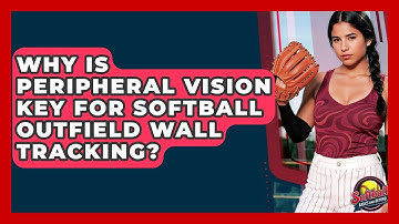 Why Is Peripheral Vision Key For Softball Outfield Wall Tracking? - Softball Basics and Beyond