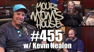 Your Mom's House Podcast - Ep. 455 w/ Kevin Nealon