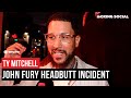 Ty Mitchell CLEARS UP John Fury Headbutt Drama, Talks Tyson Fury Camp