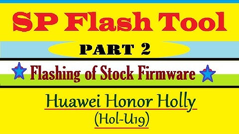 [Part-2] SP Flash Tool - Flashing of Stock Firmware [Honor Holly] HD[1080p]