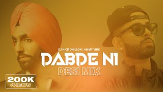 Dabde Ni (Desi Mix) | Nick Dhillon | Ammy Virk | New Latest Punjabi Songs Remix 2021