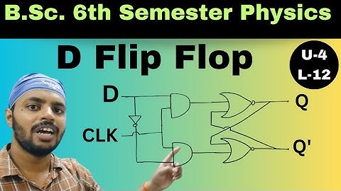 D Flip Flop|Digital Electronics|Unit 4|Lec 12|BSc|Physics|6th Semester|All Universities