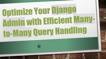Optimize Your Django Admin with Efficient Many-to-Many Query Handling
