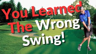 Golf game not improving? You learned the wrong swing!