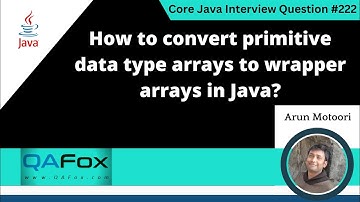 Convert primitive data type arrays to Wrapper arrays in Java (Core Java Interview Question #222)
