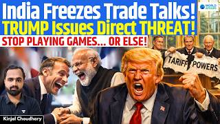 Trump Threatens India &amp; EU: Stop Playing Games - US Ripped Off | Delhi Freezes Trade Talks | Kinjal