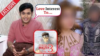 Baal Veer 3 में होगी Love Story की शुरुआत | Dev Joshi | Exclusive Interview