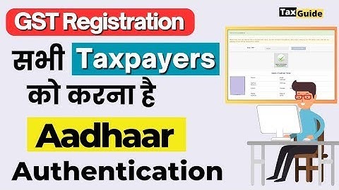 Aadhaar Authentication in GST Registration | GST Aadhar Authentication process explained