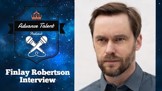 Advance Talent Podcast Finlay Robertson Interview ( Actor )