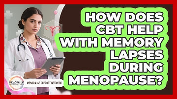 How Does CBT Help With Memory Lapses During Menopause? - Menopause Support Network