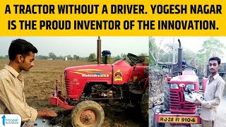 A Tractor without a Driver | Yogesh Nagar is the proud inventor of the Innovation | Troopel