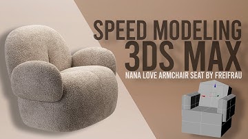 Speed Modeling 3DS MAX - Nana Love Armchair Seat by Freifrau
