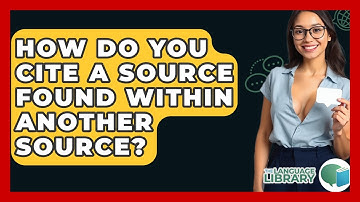 How Do You Cite A Source Found Within Another Source? - The Language Library