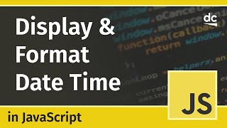 How To Display Dates And Times In Javascript - Beginners Tutorial