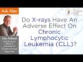 Do X-rays Have An Adverse Effect On Chronic Lymphocytic Leukemia (CLL)?