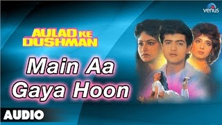 Aulad Ke Dushman : Main Aa Gaya Hoon Full Audio Song | Ayesha Jhulka, Arman Kohli |