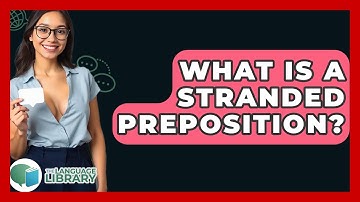 What Is A Stranded Preposition? - The Language Library