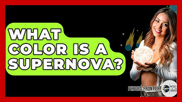What Color Is A Supernova? - Physics Frontier