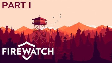 Firewatch - Part 1 - A Day Like No Other