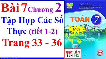 Toán Lớp 7 Bài 7 | Tập Hợp Các Số Thực | Trang 33 - 36 | Kết Nối Tri Thức | Tiết 1 2 | Mới